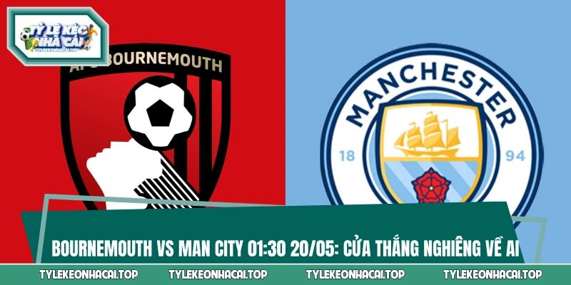 Bournemouth - Man City và màn đối đầu khốc liệt