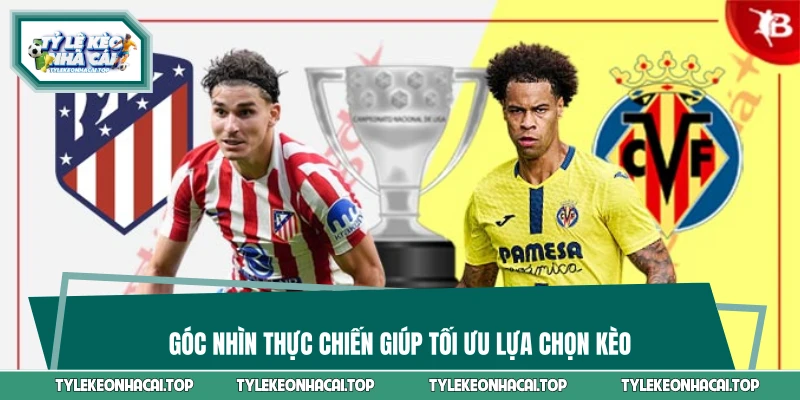 Góc nhìn thực chiến giúp tối ưu lựa chọn kèo