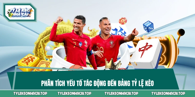 Phân tích yếu tố tác động đến bảng tỷ lệ kèo