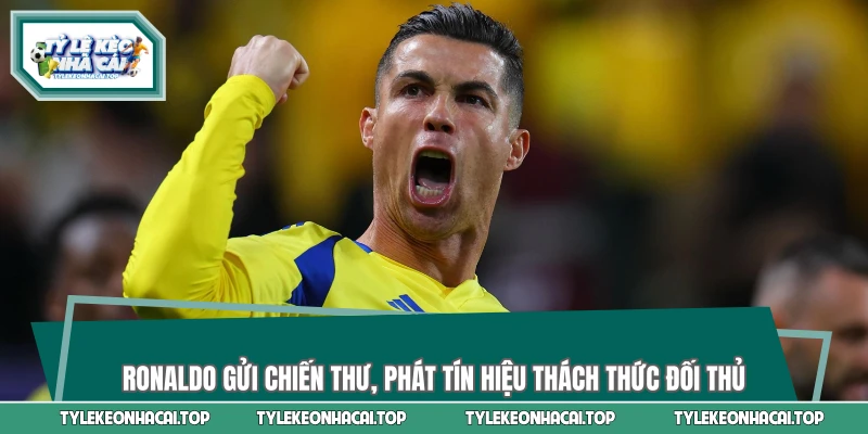 Ronaldo Gửi Chiến Thư, Phát Tín Hiệu Thách Thức Đối Thủ