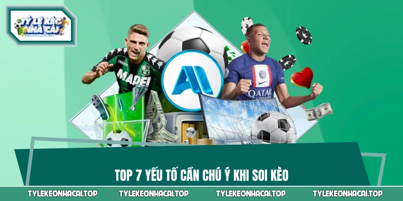 Top 7 yếu tố cần chú ý khi soi kèo