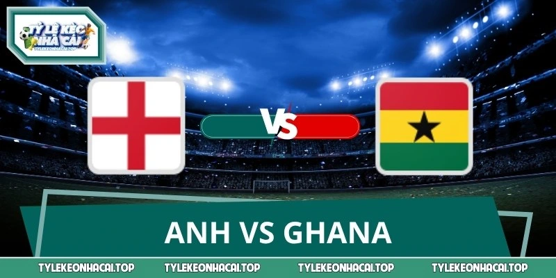 Dự Đoán Tỷ Số Anh Vs Ghana Lúc 03:00 24/06 World Cup 2026