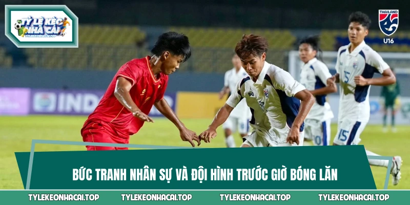 Bức tranh nhân sự và đội hình trước giờ bóng lăn
