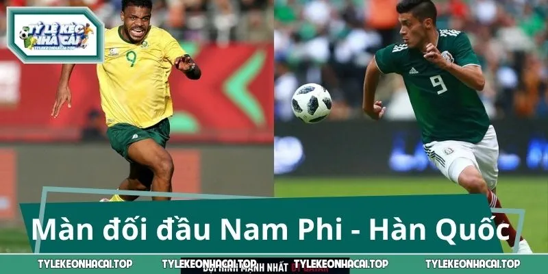 Màn đối đầu Nam Phi - Hàn Quốc định đoạt tấm vé đi tiếp