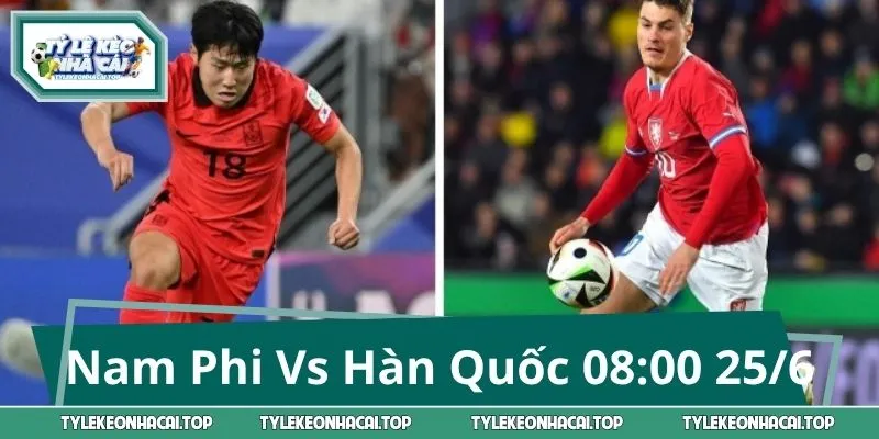 Nam Phi Vs Hàn Quốc 08:00 25/6: Dự Đoán Tỷ Số, Kèo Cược Hot