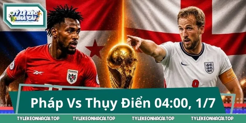 Nhận Định Pháp Vs Thụy Điển 04:00, 1/7 World Cup 2026 Vòng 1/16