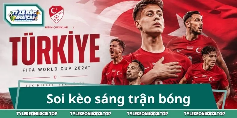 Soi kèo sáng trận bóng giữa Thổ Nhĩ Kỳ - Mỹ