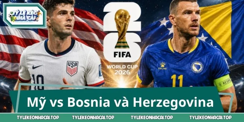 Soi Kèo Trận Mỹ vs Bosnia và Herzegovina 7:00 Ngày 2/7