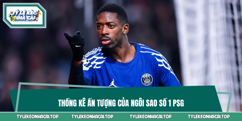 Thống kê ấn tượng của ngôi sao số 1 PSG