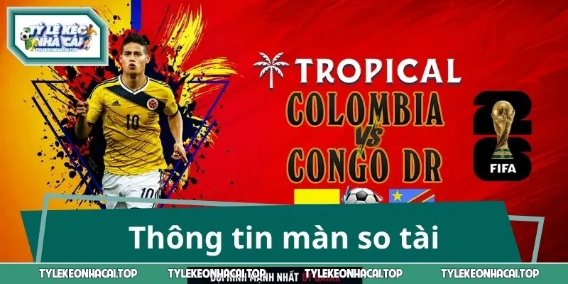 Thông tin màn so tài Colombia - CHDC Congo