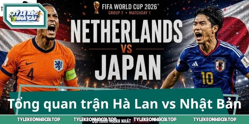 Tổng quan trận đấu Hà Lan vs Nhật Bản