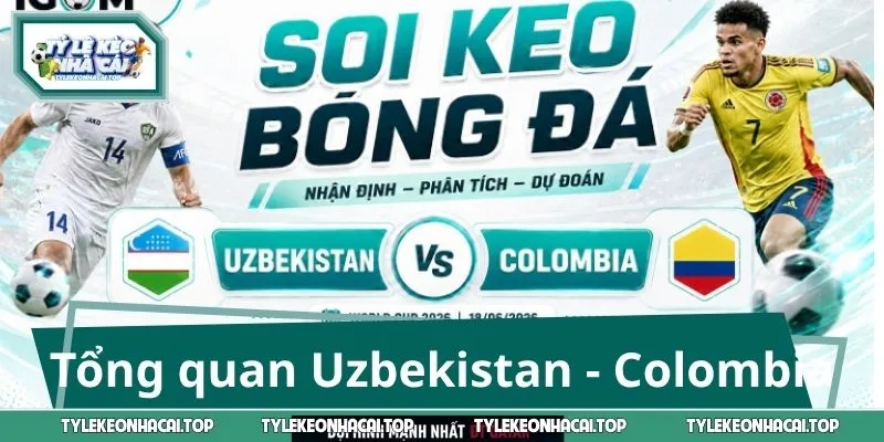 Tổng quan trận Uzbekistan - Colombia