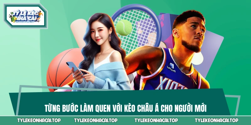 Từng bước làm quen với kèo châu Á cho người mới