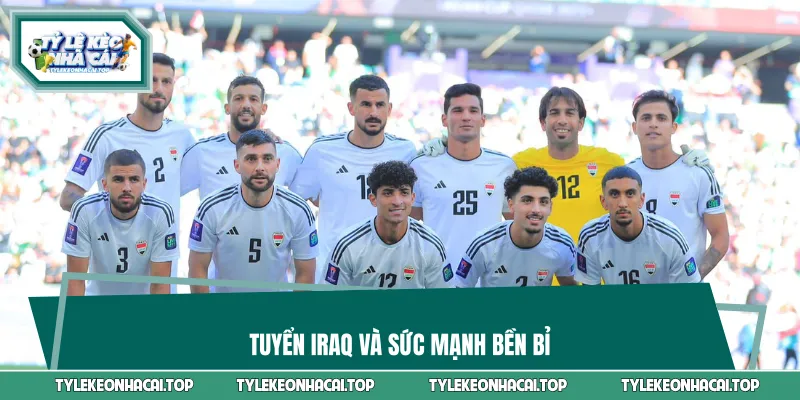 Tuyển Iraq và sức mạnh bền bỉ
