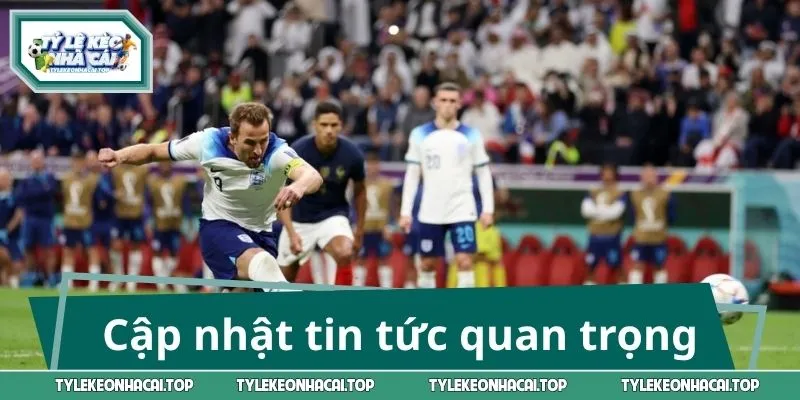 Cập nhật tin tức quan trọng trước màn đối đầu Pháp - Anh
