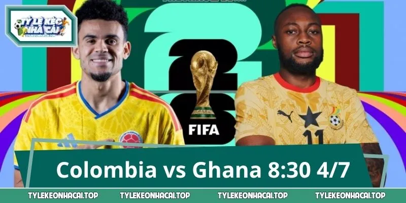 Colombia vs Ghana 8:30 4/7 Và Hệ Thống Kèo Sáng Giá