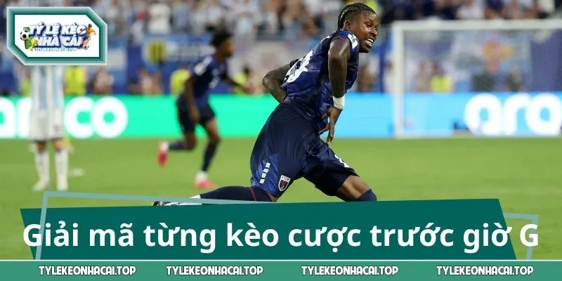 Giải mã từng kèo cược trước giờ G