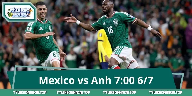 Nhận Định Mexico vs Anh 7:00 6/7 - Đâu Là Kèo Thơm Nhất?