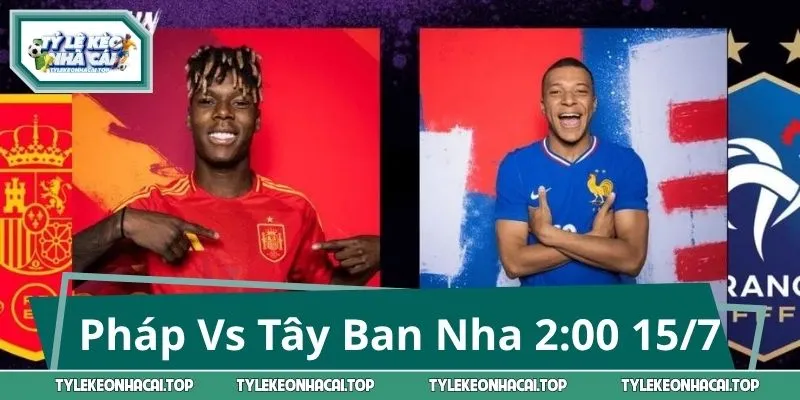 Pháp Vs Tây Ban Nha 2:00 15/7: Dự Đoán Tỷ Số & Kèo Ngon Nhất