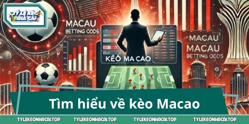 Tìm hiểu về kèo Macao